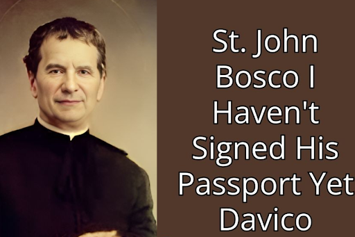 st. john bosco i haven't signed his passport yet davico